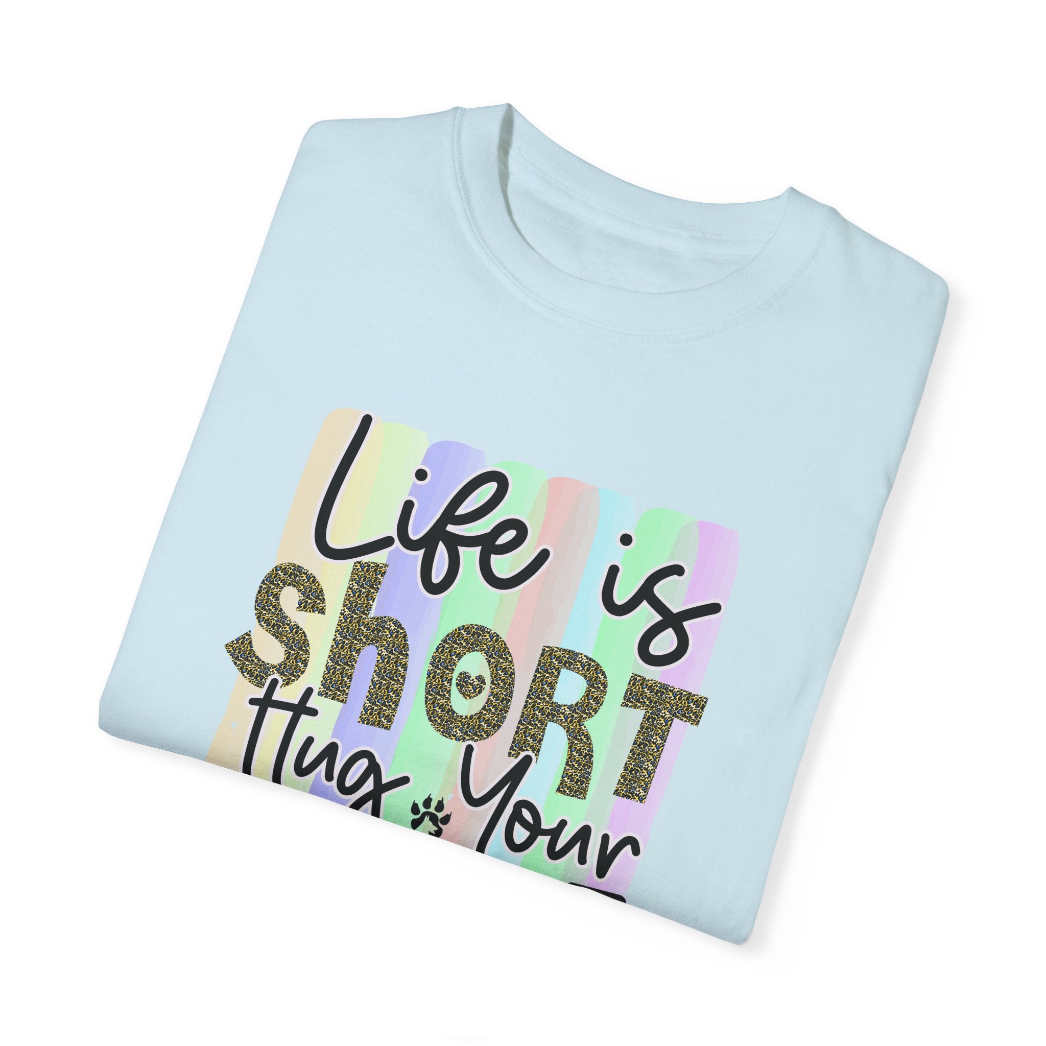 Dog T-Shirt: Life Is Short Hug Your Dog