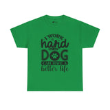 Dog T-Shirt: I Work Hard So My Dog Have Better Life