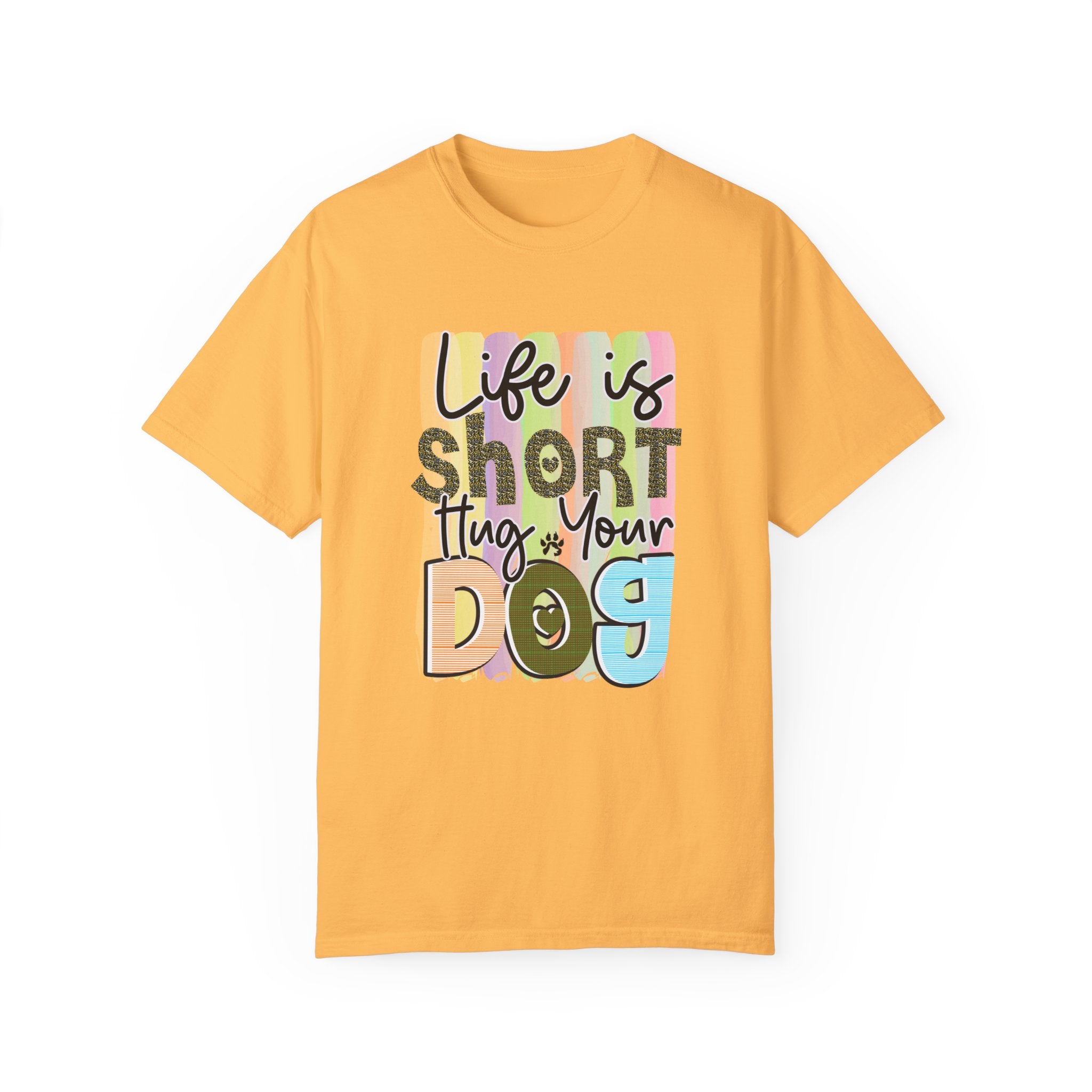 Dog T-Shirt: Life Is Short Hug Your Dog