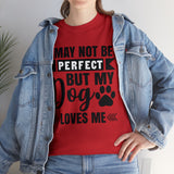 Dog T-Shirt: No Perfect But Dog Loves Me