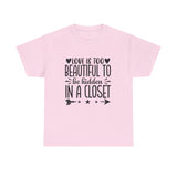 PRIDE T-Shirt: Love is too Beautiful to be Hidden in a Closet