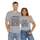 Funny T-Shirt: Responsible For My Face When You Talk