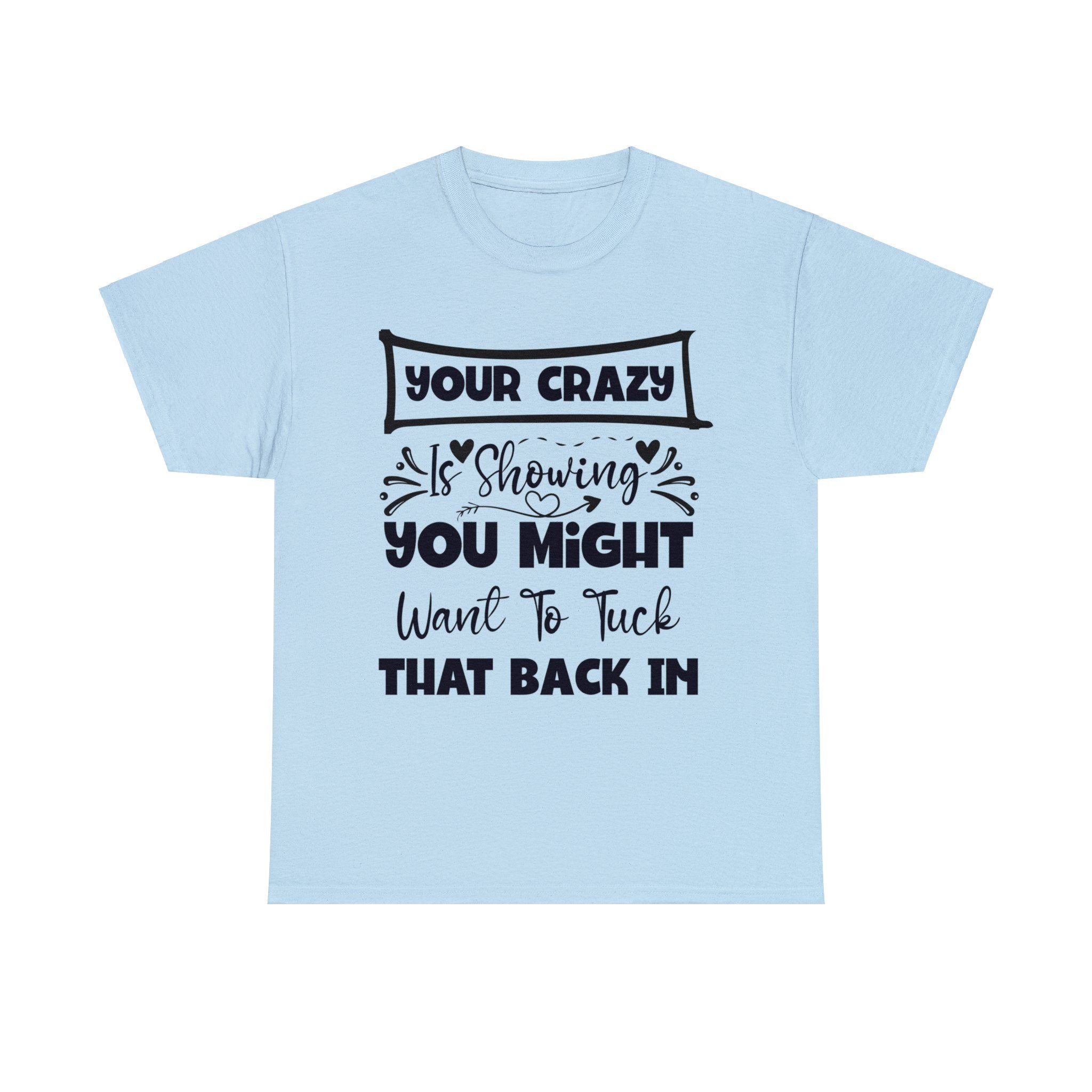 Funny T-Shirt: Tuck-in Your Crazy
