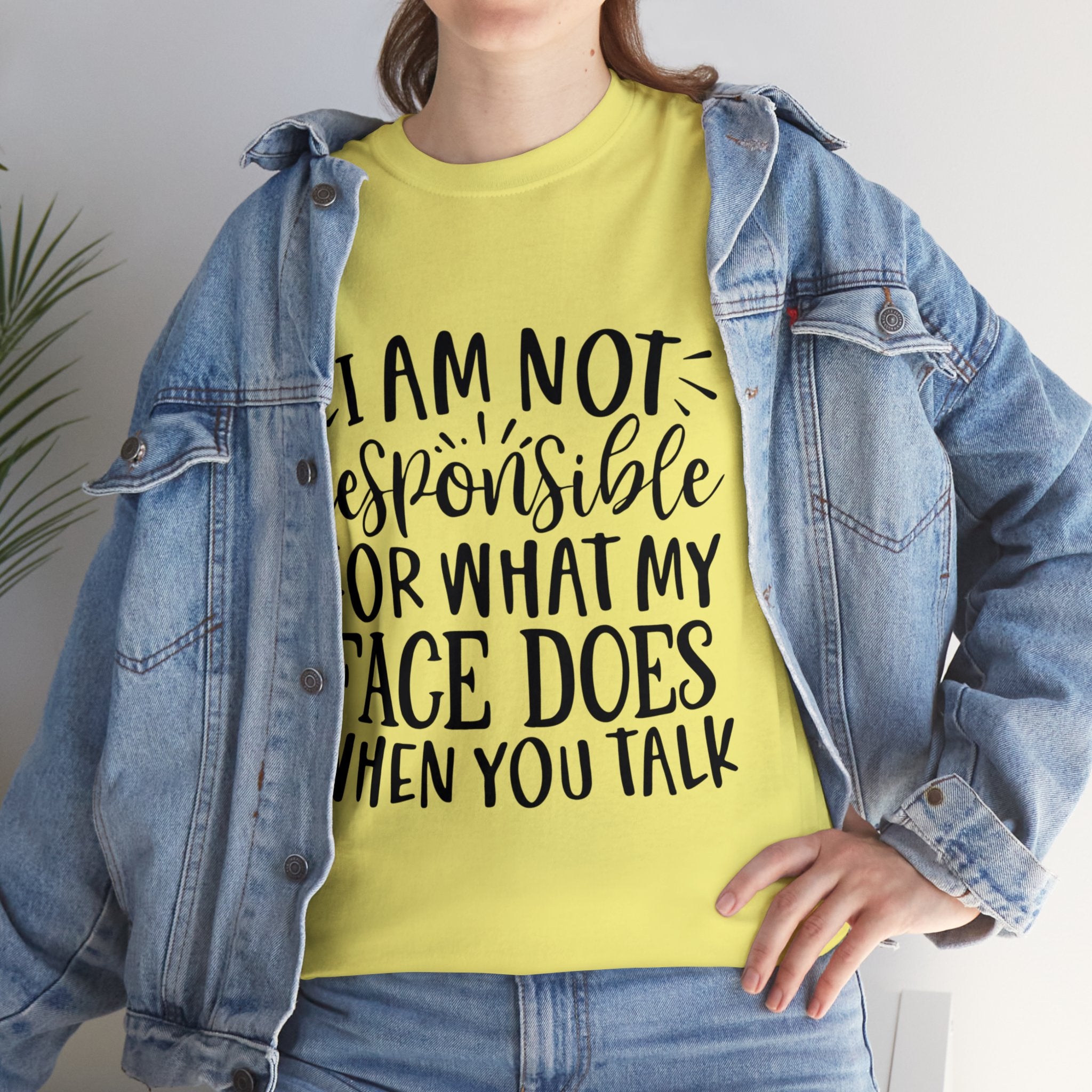 Funny T-Shirt: Responsible For My Face When You Talk