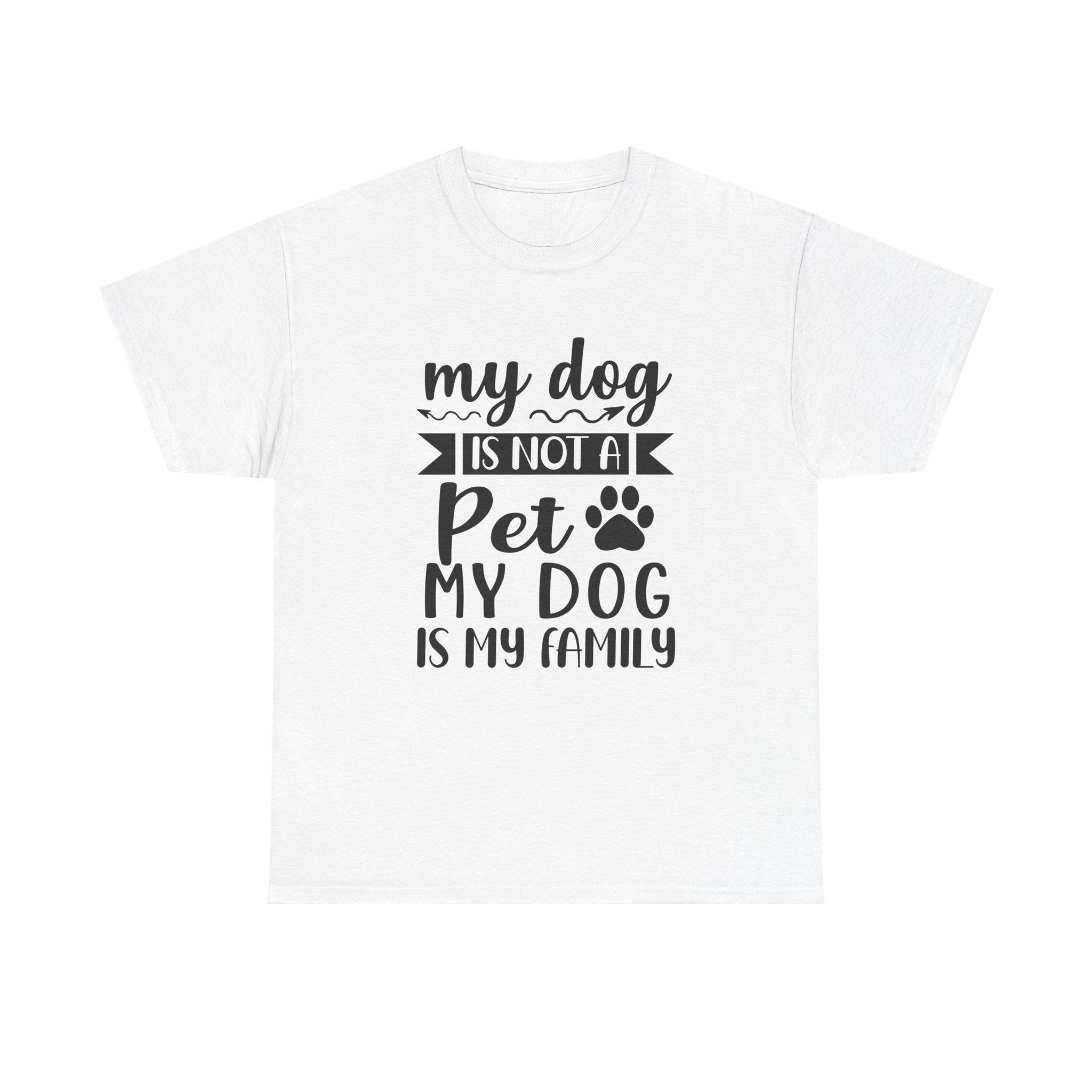 Dog T-Shirt: My Dog Is Not A Pet My Dog Is Family #2