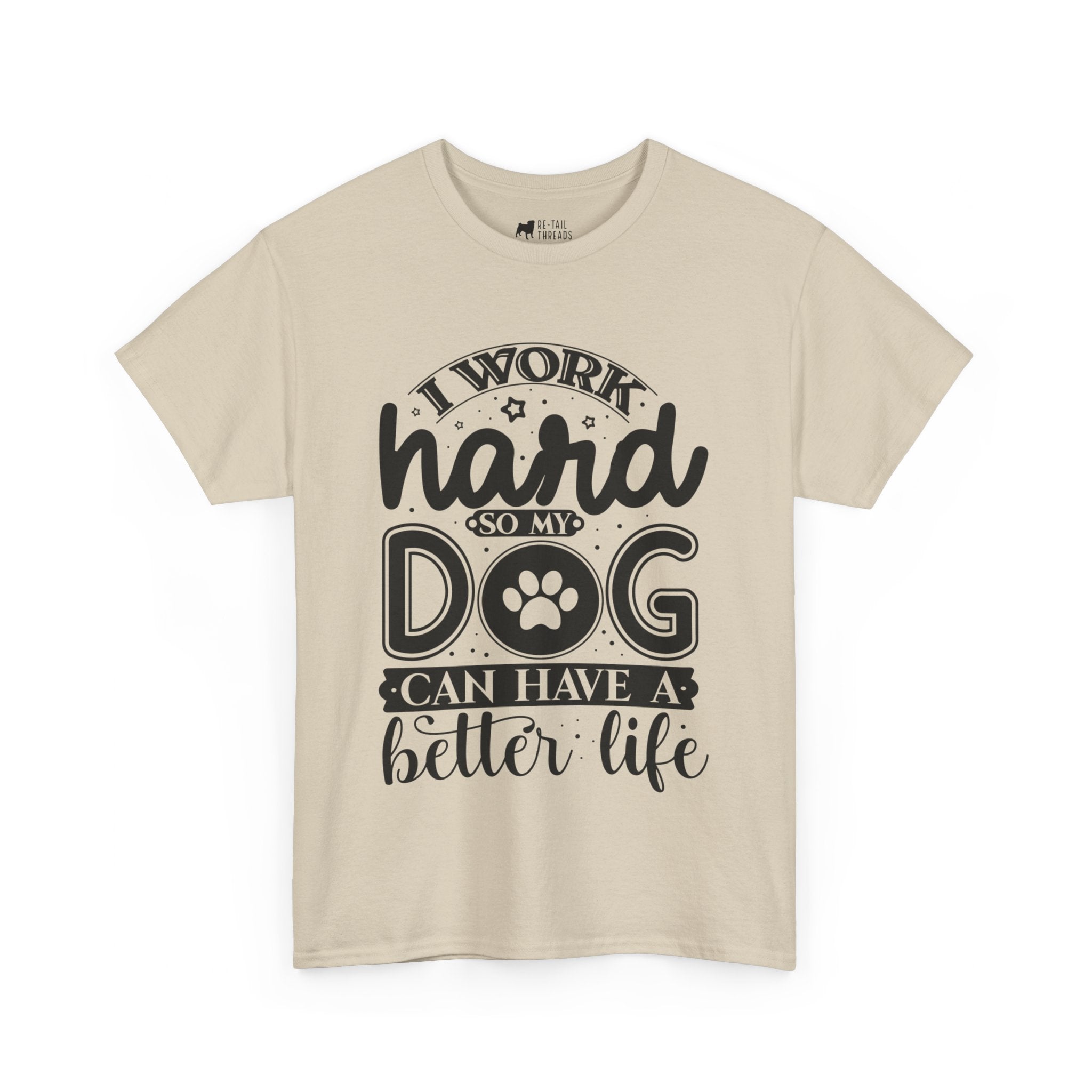 Dog T-Shirt: I Work Hard So My Dog Have Better Life