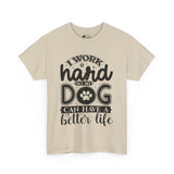 Dog T-Shirt: I Work Hard So My Dog Have Better Life