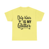 Dog T-Shirt: Dog Hair Is My Glitter #2