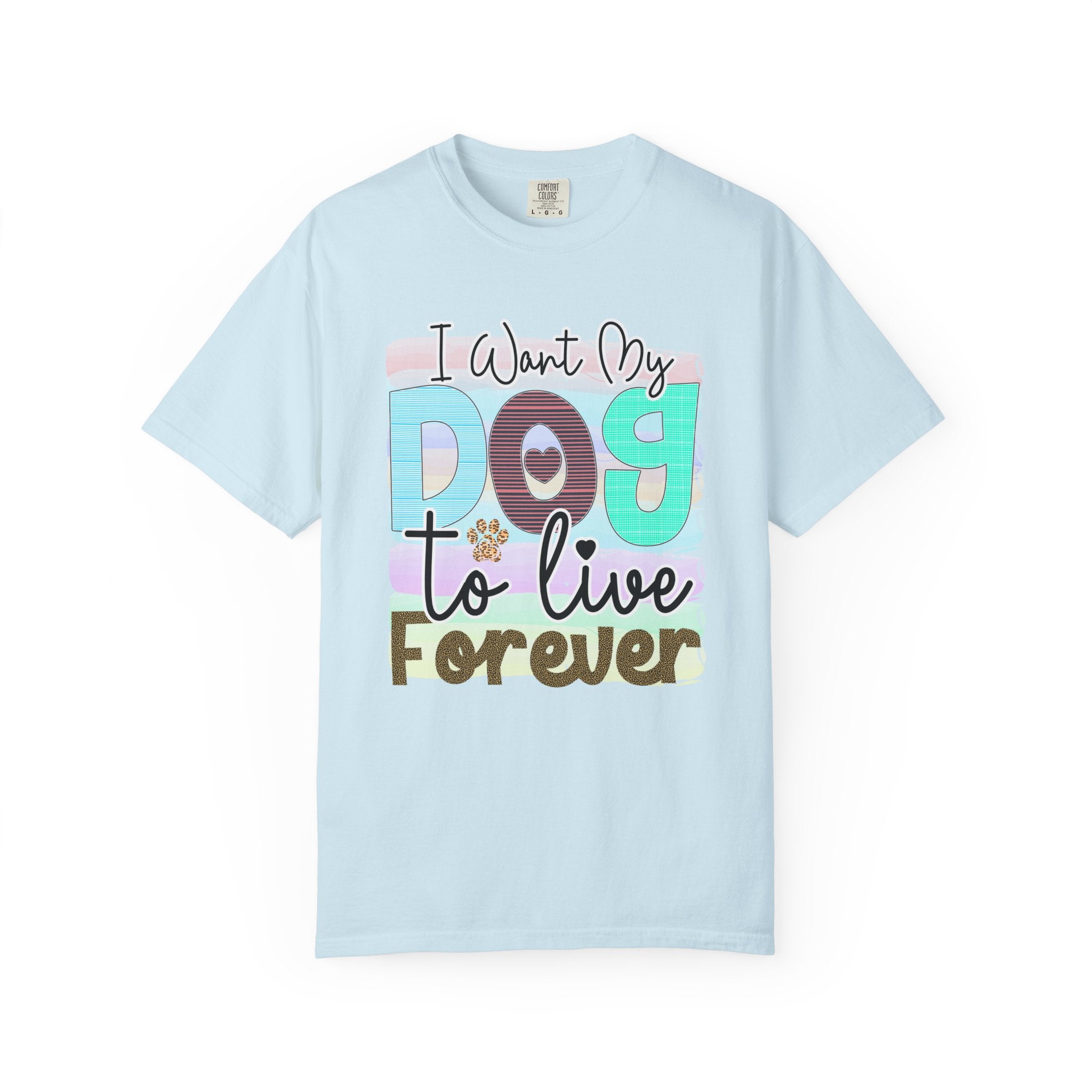 Dog T-Shirt: I Want My Dog To Live Forever