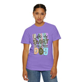 Dog T-Shirt: Life Is Short Hug Your Dog