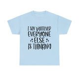 Funny T-Shirt: I Say What Everyone Else is Thinking