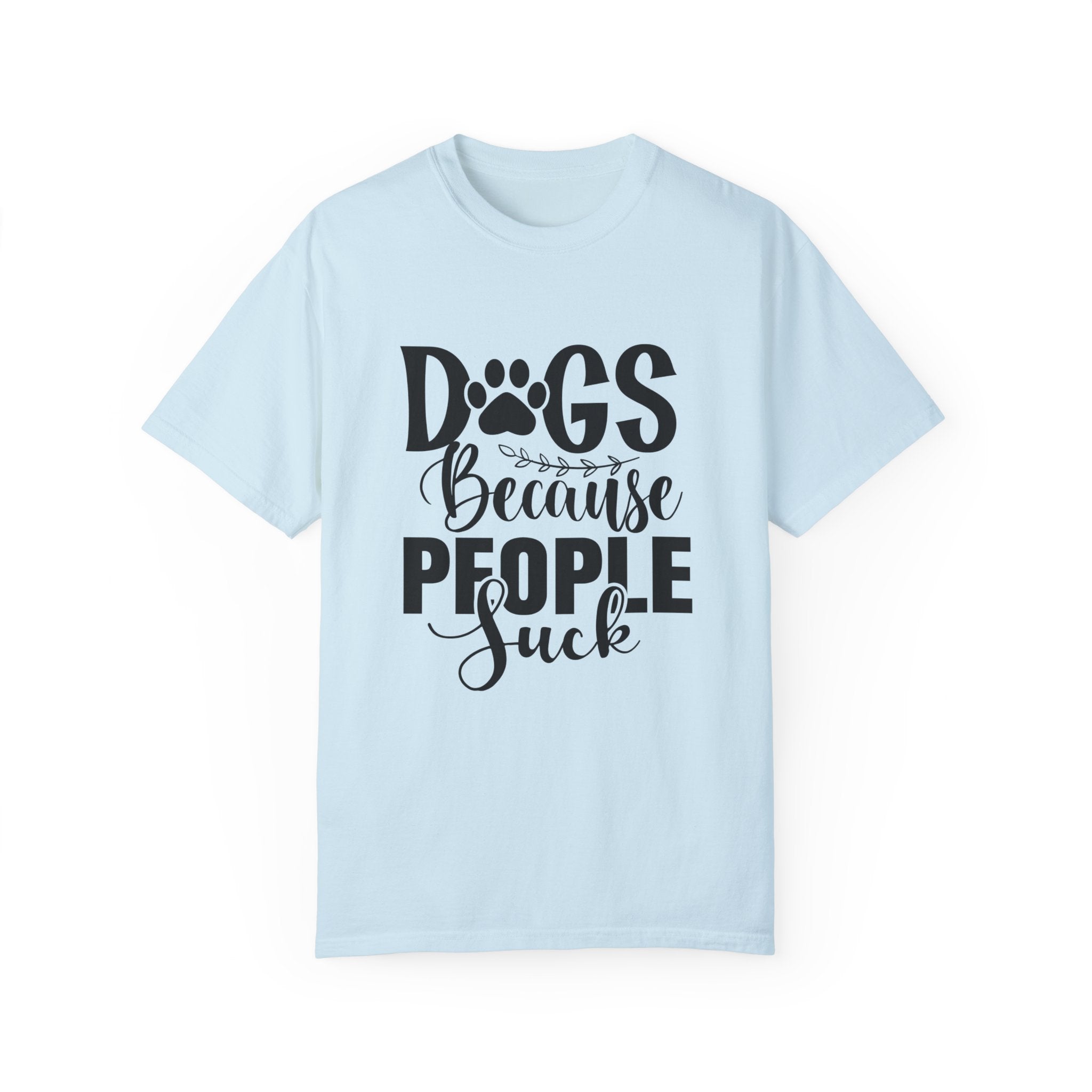 Dog T-Shirt: Dogs Because People Suck