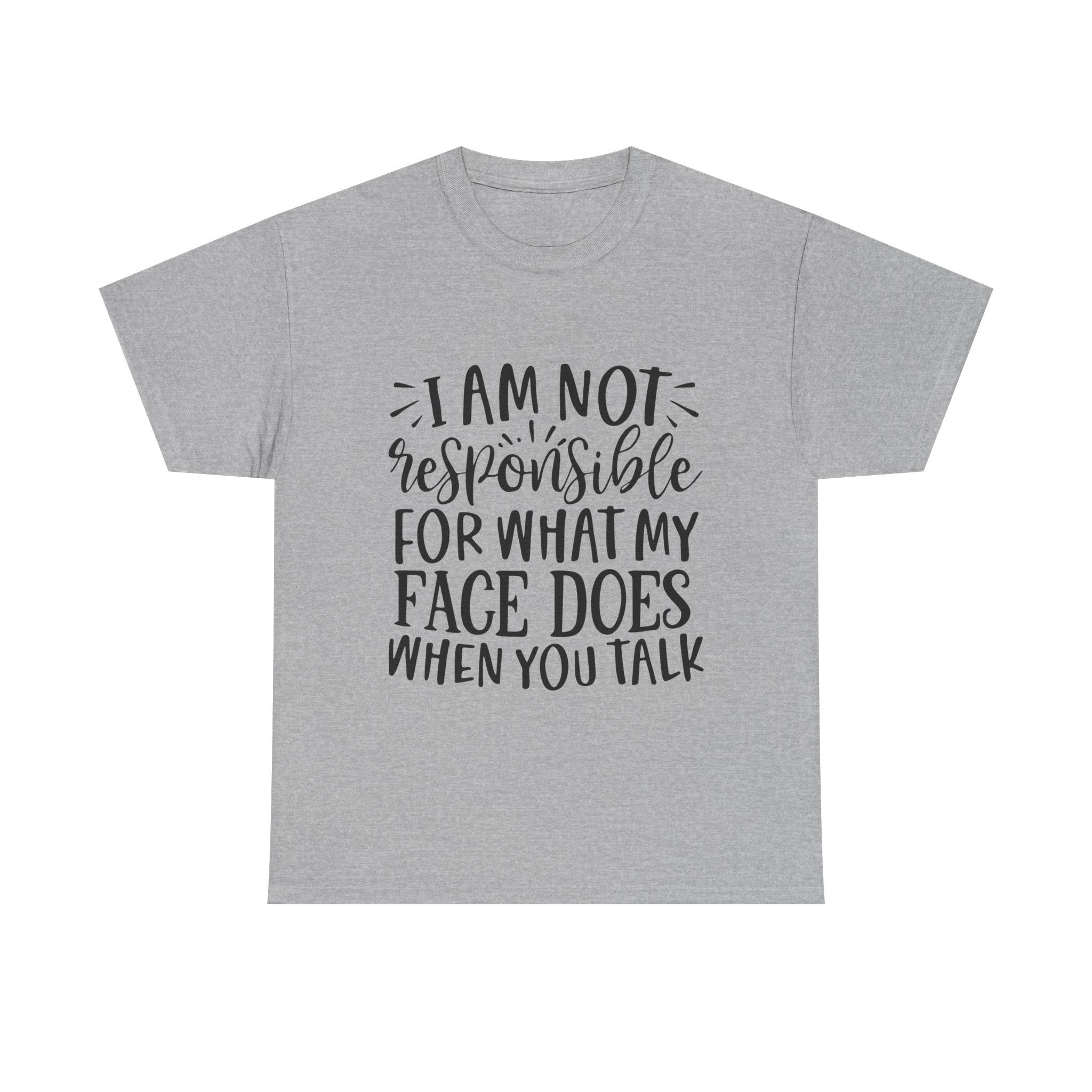 Funny T-Shirt: Responsible For My Face When You Talk