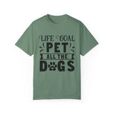 Dog T-Shirt: Life Goal Pet All The Dogs