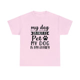 Dog T-Shirt: My Dog Is Not A Pet My Dog Is Family #2