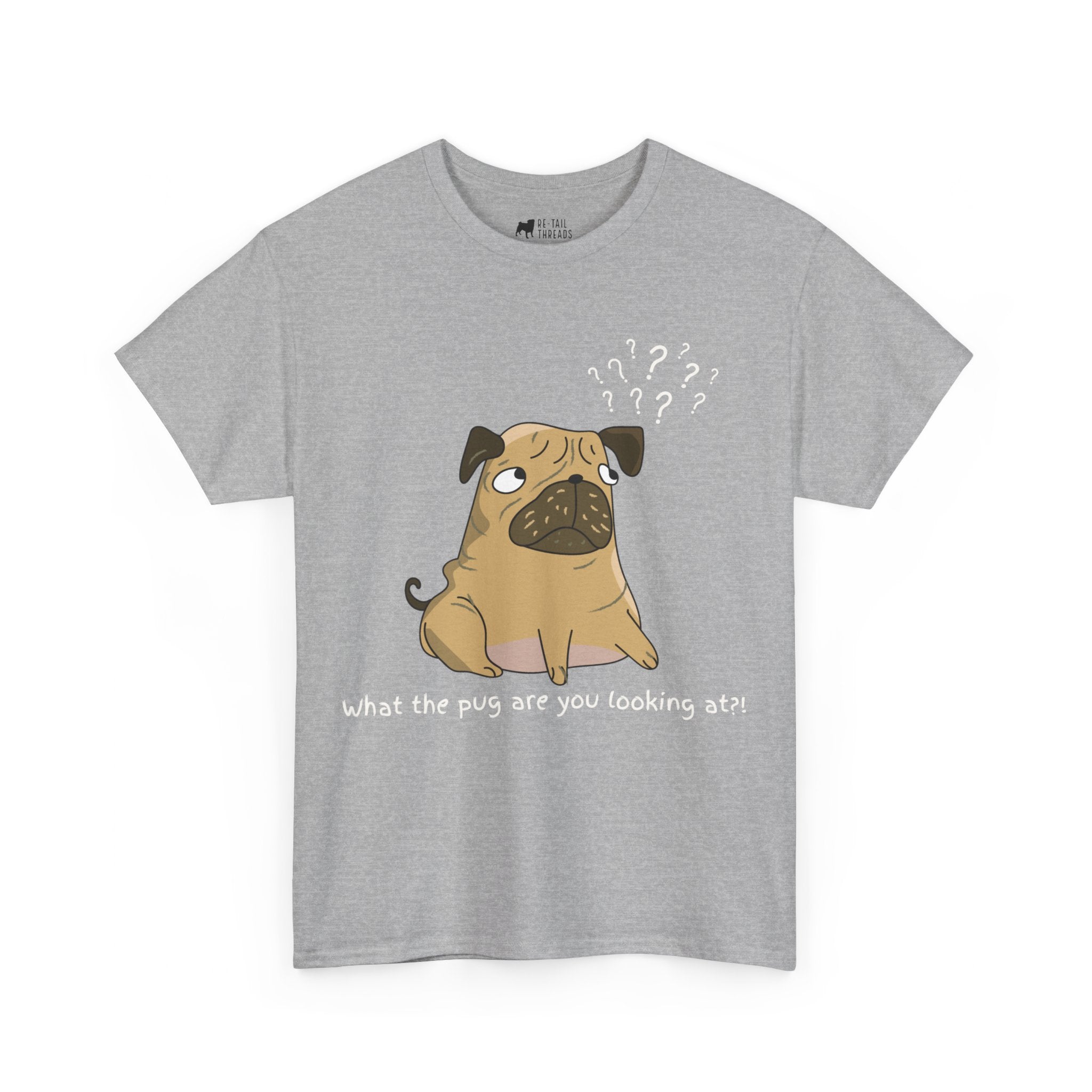 Pug T-Shirt: What The Pug Are You Looking At