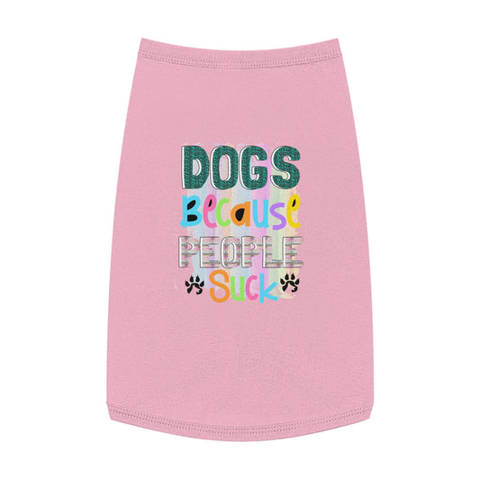 Pet Shirt: Dogs, Because People Suck