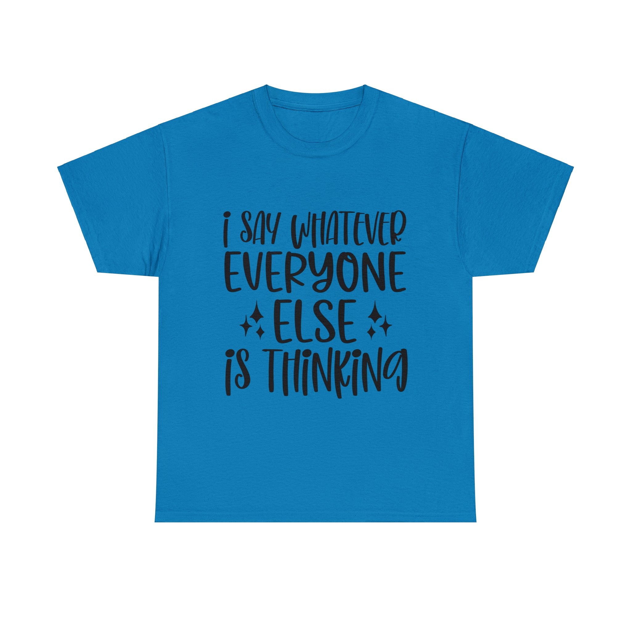 Funny T-Shirt: I Say What Everyone Else is Thinking