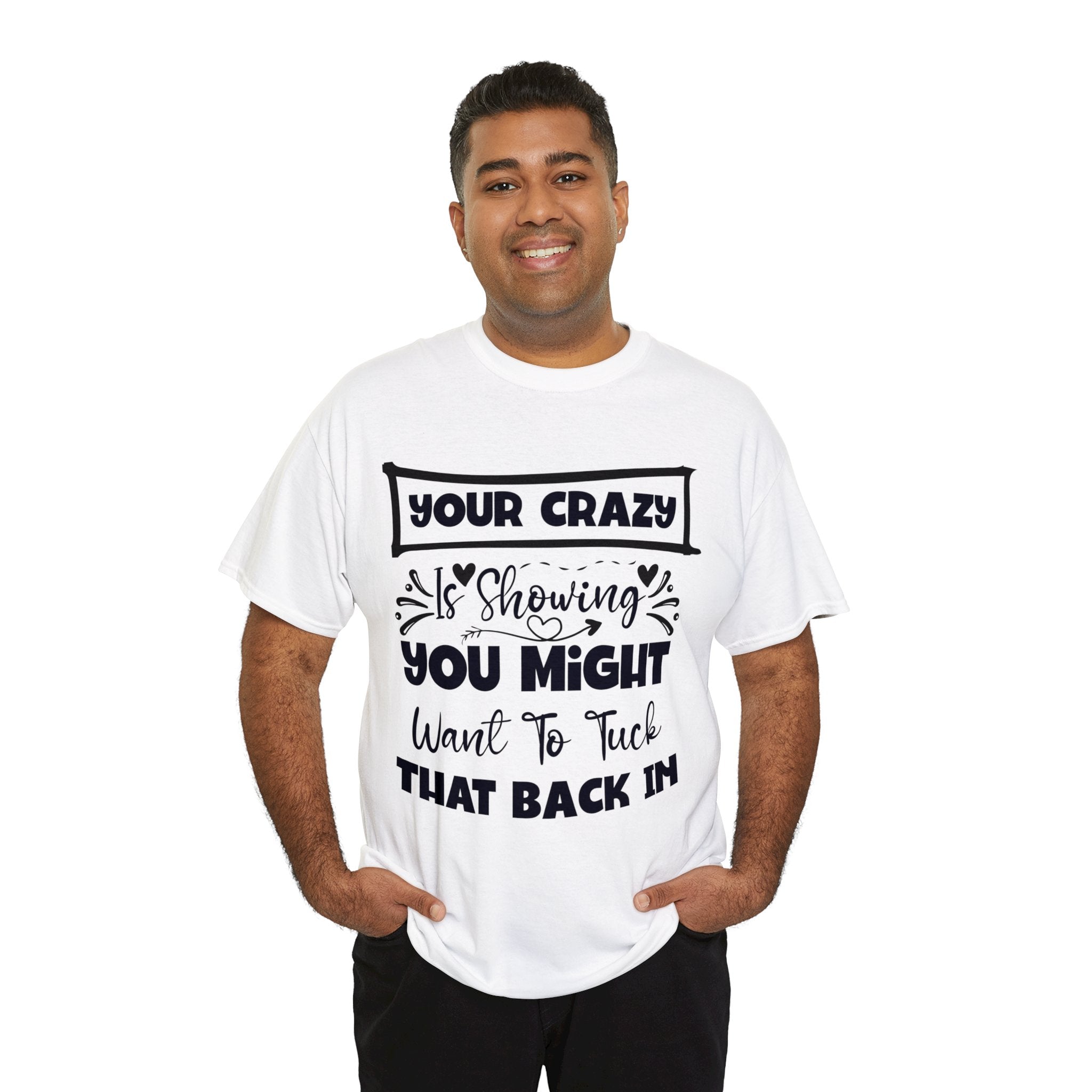 Funny T-Shirt: Tuck-in Your Crazy
