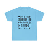 PRIDE T-Shirt: Love is too Beautiful to be Hidden in a Closet