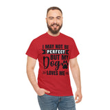 Dog T-Shirt: No Perfect But Dog Loves Me