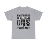 Dog T-Shirt: No Perfect But Dog Loves Me