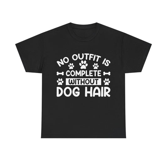 Dog T-Shirt: No Outfit Complete Dog Hair