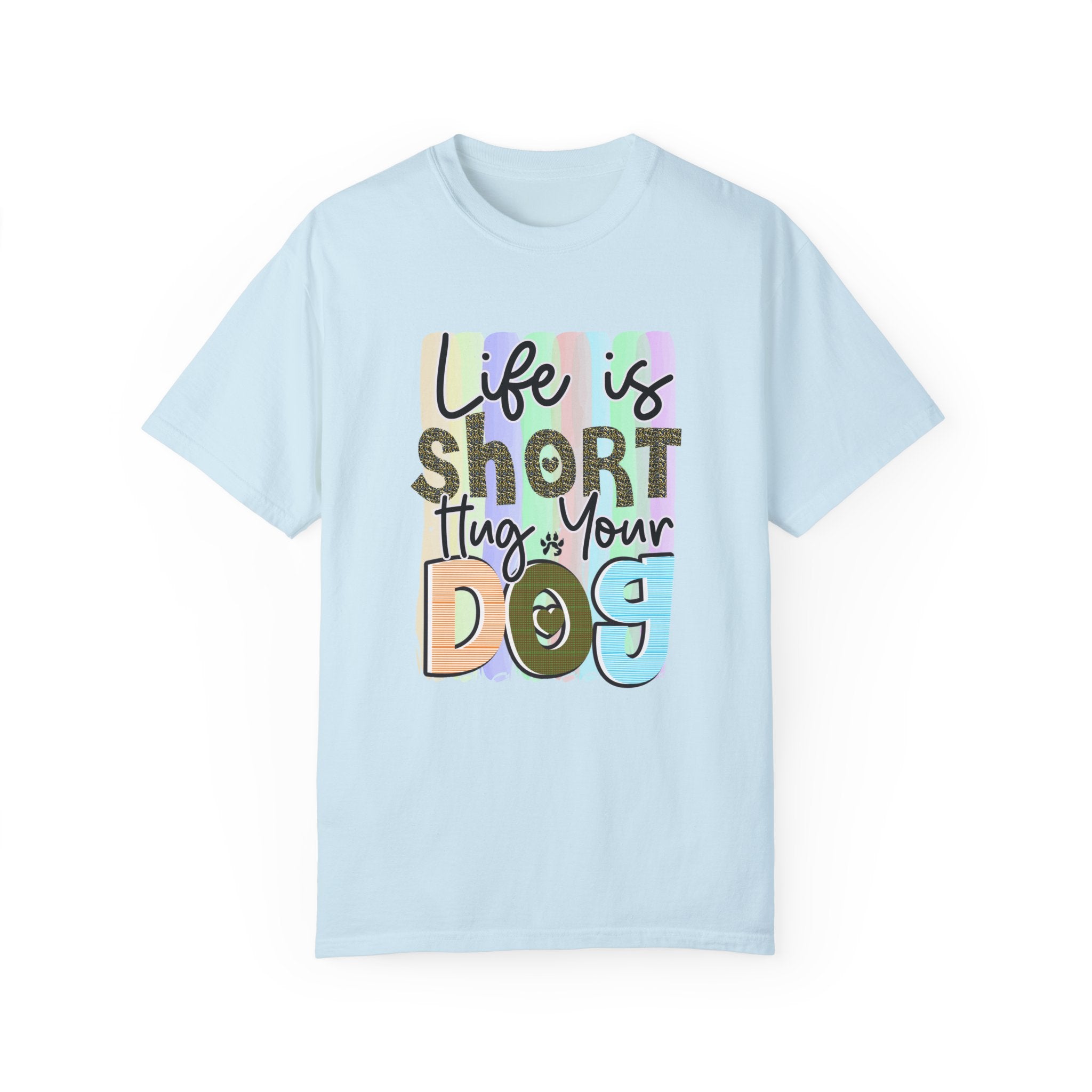 Dog T-Shirt: Life Is Short Hug Your Dog