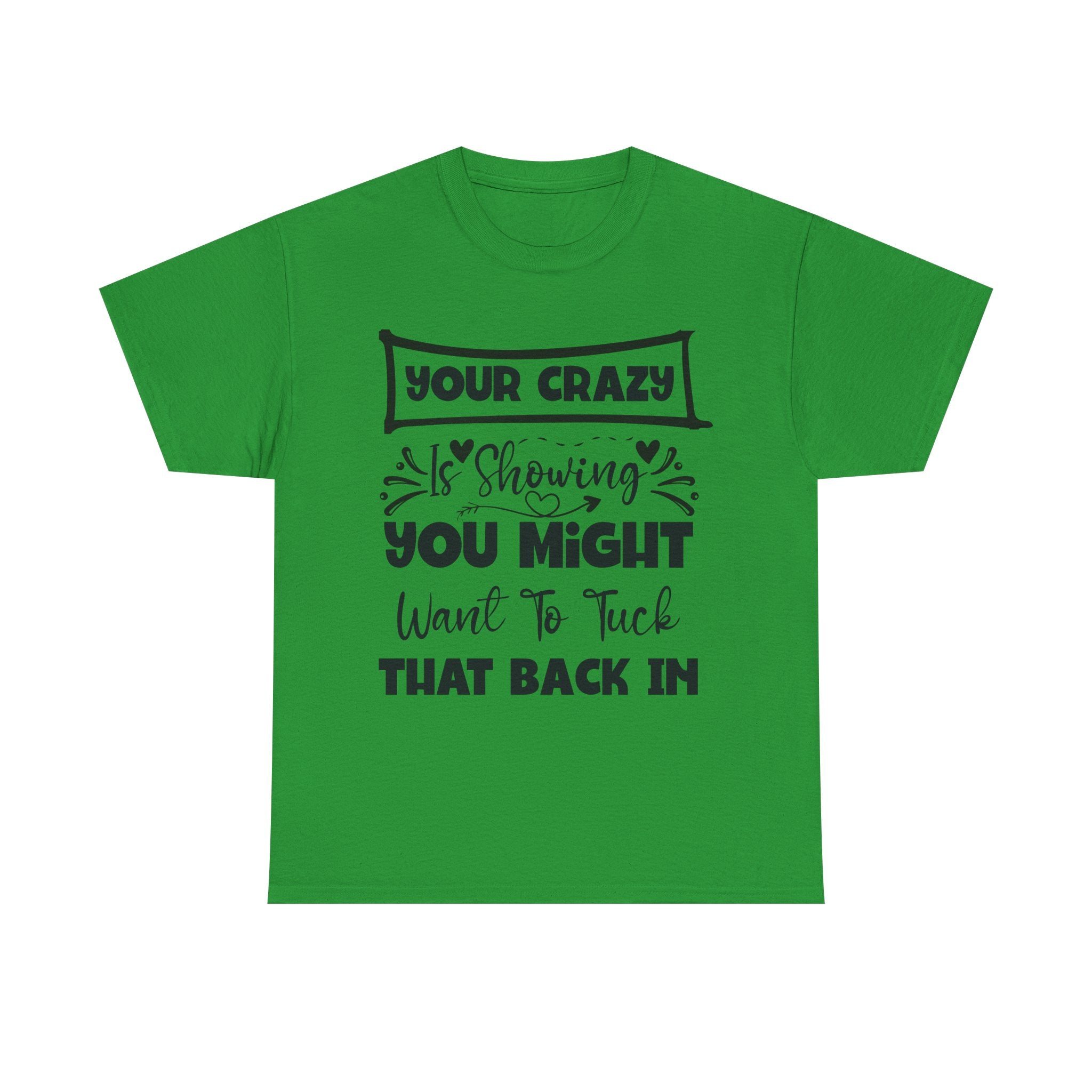 Funny T-Shirt: Tuck-in Your Crazy