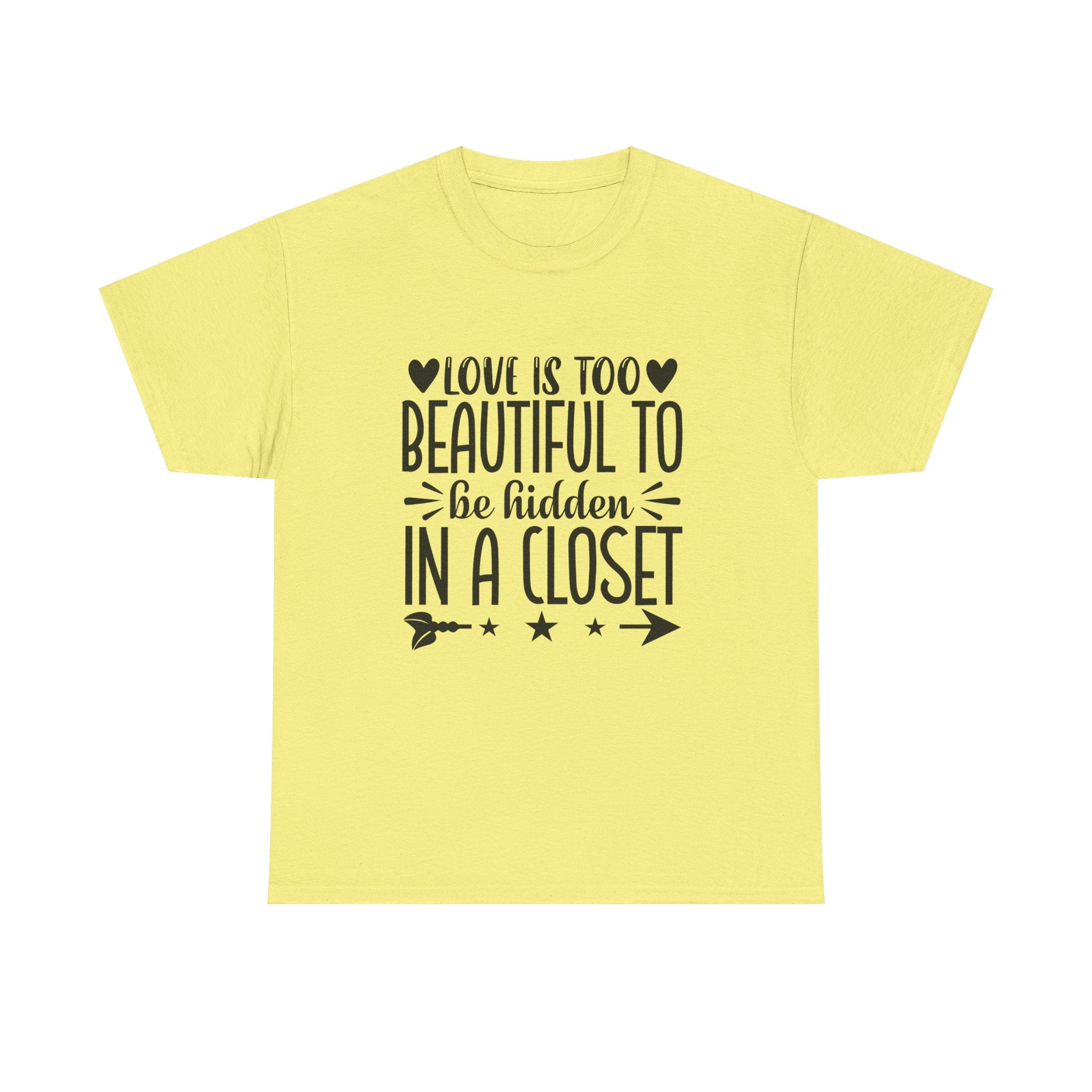 PRIDE T-Shirt: Love is too Beautiful to be Hidden in a Closet