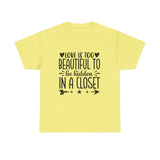PRIDE T-Shirt: Love is too Beautiful to be Hidden in a Closet