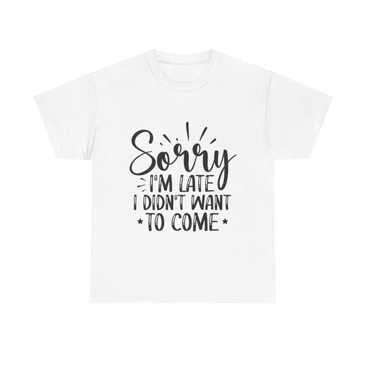 Funny T-Shirt: Sorry Late / Didn't Want to Come