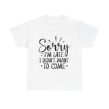 Funny T-Shirt: Sorry Late / Didn't Want to Come
