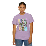 Dog T-Shirt: Life Is Short Hug Your Dog